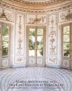 MARIE ANTOINETTE AND THE LAST GARDEN AT VERSAILLES