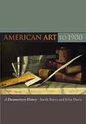 AMERICAN ART TO 1900. A DOCUMENTARY HISTORY