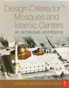 DESIGN CRITERIA FOR MOSQUES AND ISLAMIC CENTERS. ART, ARCHITECTURE, AND WORSHIP