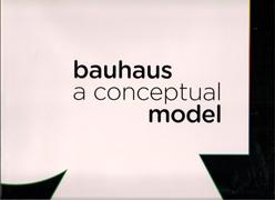 BAUHAUS. A CONCEPTUAL MODEL