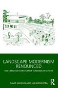 TUNNARD: LANDSCAPE MODERNISM RENOUNCED. THE CAREER OF CHRISTOPHER TUNNARD 1910-1979