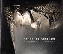 BARTLETT DESIGNS. SPECULATIN WITH ARCHITECTURE