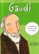 ME LLAMO GAUDI.  LA ARQUITECTURA HA SIDO MI VIDA Y MI PASION. 