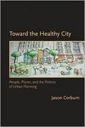 TOWARD THE HEALTHY CITY, PEOPLE, PLACES, AND THE POLITICS OF URBAN PLANNING