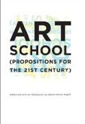 ART SCHOOL. PROPOSITIONS FOR THE 21ST CENTURY
