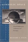 SYMBOLIC SPACE. FRENCH ENLIGHTENMENT ARCHITECTURE AND ITS LEGACY