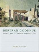 GOODHUE: BERTRAND GOODHUE. HIS LIFE AND RESIDENTIAL ARCHITECTURE