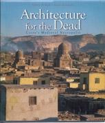 ARCHITECTURE FOR THE DEAD. CAIRO'S MEDIEVAL NECROPOLIS. 