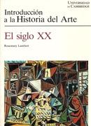 SIGLO XX, EL. INTRODUCCION A LA HISTORIA DEL ARTE. CAMBRIDGE
