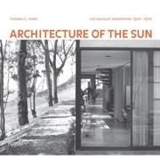 ARCHITECTURE OF THE SUN. LOS ANGELES MODERNISM 1900-1970. 