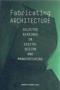 FABRICATING ARCHITECTURE. SELECTED READINGS IN DIGITAL DESIGN AND MANUFACTURING
