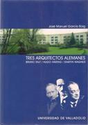 TRES ARQUITECTOS ALEMANES: BRUNO TAUT / HUGO HARING / MARTIN WAGNER