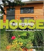 HYBRID HOUSE, THE. DESIGNING WITH SUN, WIND, WATER AND EART. 
