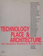 TECHNOLOGY, PLACE & ARCHITECTURE. THE JERUSALEM SEMINAR IN ARCHITECTURE **