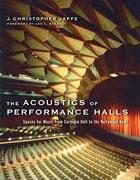 ACOUSTICS OF PERFORMANCE HALLS, THE. SPACES FOR MUSIC FROM CARNEGIE HALL TO THE HOLLYWOOD BOWL. 