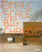 SMALL SCALE. BIG CHANGE. NEW ARCHITECTURES OF SOCIAL ENGAGEMENT