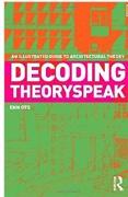 DECODING THEORYSPEAK : AN ILLUSTRATED GUIDE TO ARCHITECTURAL THEORY