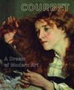 COURBET. A DREAM OF MODERN ART. 