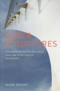 SUPER STRUCTURES : THE SCIENCE OF BRIDGES, BUILDINGS, DAMS, AND OTHER FEATS OF ENGINEERING