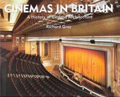 CINEMAS IN BRITAIN. A HISTORY OF CINEMA ARCHITECTURE