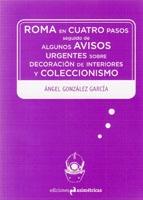 ROMA EN CUATRO PASOS SEGUIDO DE ALGUNOS AVISOS URGENTES SOBRE DECORACION DE INTERIORES Y COLECCIONISMO