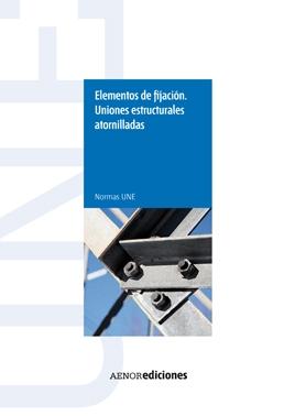 ELEMENTOS DE FIJACIÓN. UNIONES ESTRUCTURALES ATORNILLADAS. NORMAS UNE