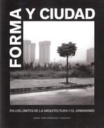 FORMA Y CIUDAD. EN LOS LÍMITES DE LA ARQUITECTURA Y EL URBANISMO