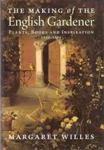 THE MAKING OF THE  ENGLISH GARDENER. PLANTS, BOOKS AND INSPIRATION 1560 - 1660