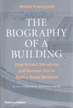 BIOGRAPHY OF A BUILDING, THE. HOW ROBERT SAINSBURY AND NORMAN FOSTER. BUILT A GREAT MUSEUM