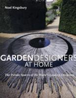 GARDEN DESIGNERS AT HOME: THE PRIVATE SPACES OF THE WORLD S LEADING DESIGNERS