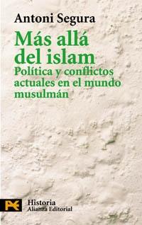 MAS ALLA DEL ISLAM "POLITICA Y CONFLICTOS ACTUALES EN EL MUNDO MUSULMAN". POLITICA Y CONFLICTOS ACTUALES EN EL MUNDO MUSULMAN