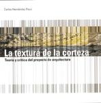 TEXTURA DE LA CORTEZA, LA. TEORIA Y CRITICA DEL PROYECTO DE ARQUITECTURA