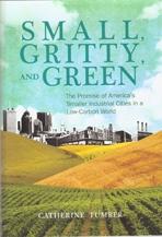 SMALL, GRITTY AND GREEN. THE PROMISE OF AMERICA'S SMALLER INDUSTRIAL CITIES IN A LOW- CARBON WORLD*