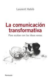 COMUNICACIÓN TRANSFORMATIVA, LA.  PARA ACABAR CON LAS IDEAS VANAS