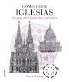 COMO LEER IGLESIAS. UN CURSO INTENSIVO SOBRE ARQUITECTURA ECLESIASTICA. 