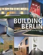 BUILDING BERLIN. THE LATEST ARCHITECTURE IN AN OUT OF THE CAPITAL. VOL 1