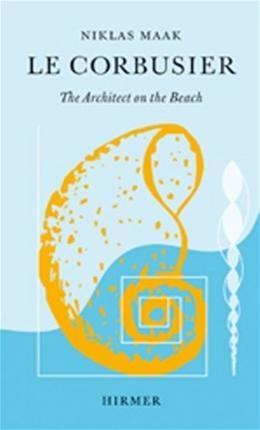 LE CORBUSIER: THE ARCHITECT ON THE BEACH.