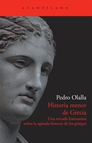 HISTORIA MENOR DE GRECIA. UNA MIRADA HUMANISTA SOBRE LA AGITADA HISTORIA DE LOS GRIEGOS