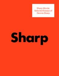 SHARP WORDS. SELECTED ESSAYS OF DENNIS SHARP