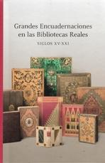 GRANDES ENCUADERNACIONES EN LAS BIBLIOTECAS REALES. SIGLOS XV-XXI