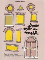 DRAW ME A HOUSE. ARCHITECTURAL IDEAS, INSPIRATION AND COLORING IN. 