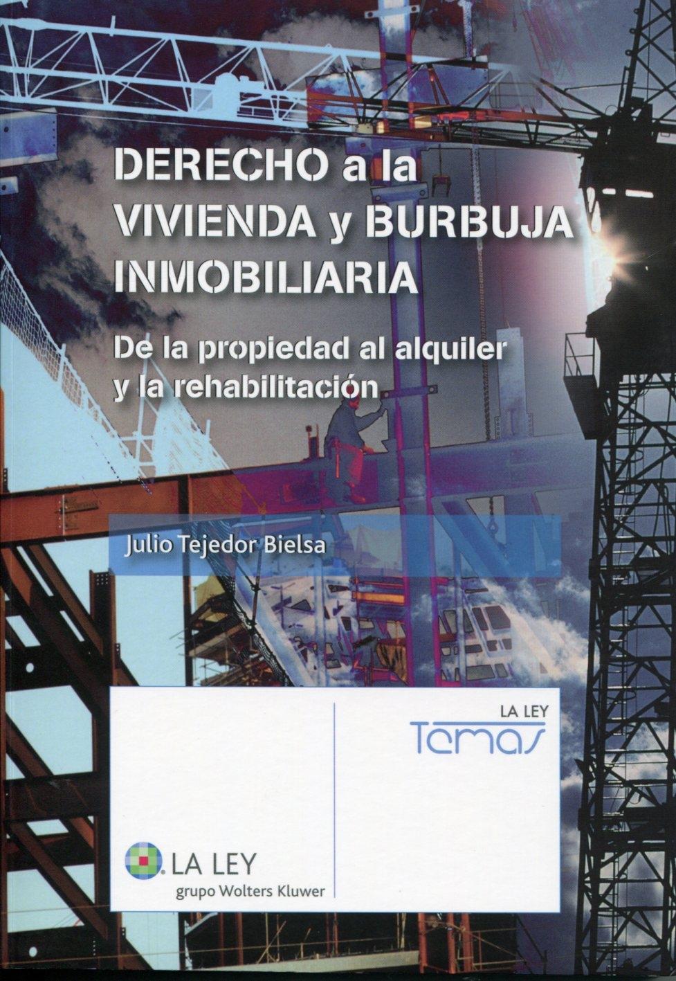 DERECHO A LA VIVIENDA Y BURBUJA INMOBILIARIA. DE LA PROPIEDAD AL ALQUILER Y LA REHABILITACION