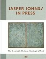 JOHNS: JASPER JOHNS IN PRESS. THE CROSSHATCH WORKS AND THE LOGIC OF PRINT. 