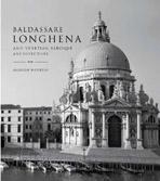 LONGHENA: BALDASSARE LONGHENA AND VENETIAN BAROQUE ARCHITECTURE. 