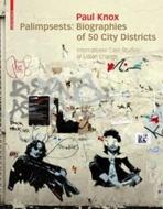 PALIMPSESTS: BIOGRAPHIES OF 50 CITY DISTRICTS. INTERNATIONAL CAS STUDIES OF URBAN CHANGE. 