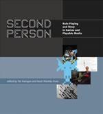 SECOND PERSON: ROLE- PLAYING AND STORY IN GAMES AND PLAYABLE MEDIA