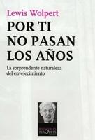 POR TI NO PASAN LOS AÑOS. LA SORPRENDENTE NATURALEZA DEL ENVEJECIMIENTO "LA SORPRENDENTE NATURALEZA DEL ENVEJECIMIENTO"