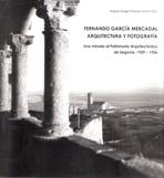 FERNANDO GARCÍA MERCADAL, ARQUITECTURA Y FOTOGRAFÍA. UNA MIRADA AL PATRIMONIO ARQUITECTÓNICO "DE SEGOVIA 1929-1936". 