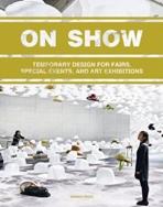 ON SHOW. TEMPORARY DESIGN FOR FAIRS, SPECIAL EVENTS, AND ART EXHIBITIONS