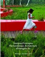 YU: DESIGNED ECOLOGIES. THE LANDSCAPE ARCHITECTURE OF KONGJIAN YU